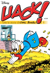 Copertina del primo numero di Uack!, pubblicazione della Panini Comics che ripropone le grandi storie di Carl Barks. In tutte le edicole e le fumetterie il 20 di ogni mese, a 5€ (6€ per la variant cover, solo in fumetteria).