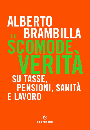 Copertina del libro Alberto Brambilla Le scomode verità su tasse, pensioni, sanità e lavoro