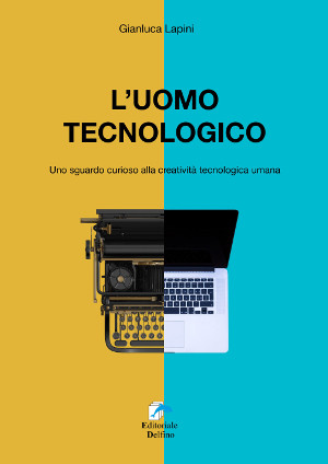 Copertina del libro 'L'uomo tecnologico’ di Gianluca Lapini