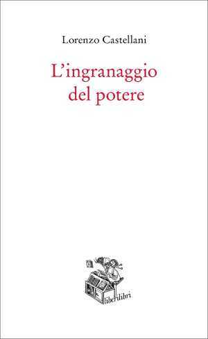 Copertina de L'ingranaggio del potere, libro di Lorenzo Castellani