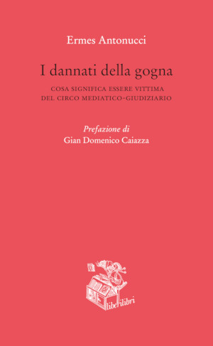 Copertina di "I dannati della gogna", libro di Ermes Antonucci sulle vittime del circuito mediatico-giudiziario