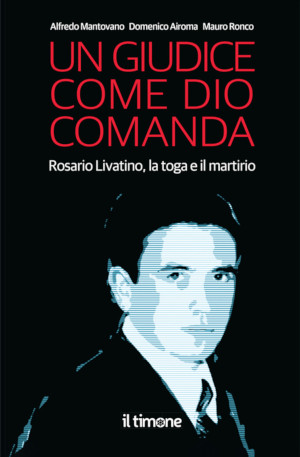 Copertina di "Un giudice come Dio comanda", libro su Rosario Livatino di Mantovano, Airoma e Ronco