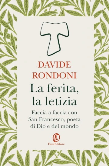 Copertina di “La ferita, la letizia”, libro di Davide Rondoni su san Francesco d’Assisi